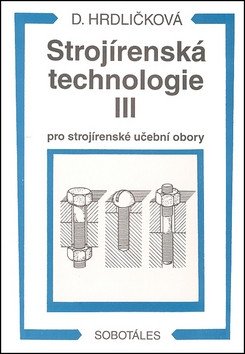 Strojírenská technologie III pro strojírenské učební obory – Dobroslava Hrdličková