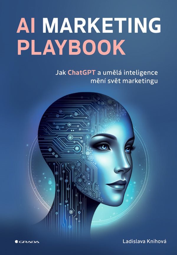 AI Marketing Playbook - Jak ChatGPT a umělá inteligence mění svět marketingu – Ladislava Knihová