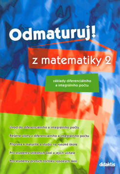 Odmaturuj! z matematiky 2 - Základy diferenciálního a integrálního počtu - Pavel Čermák