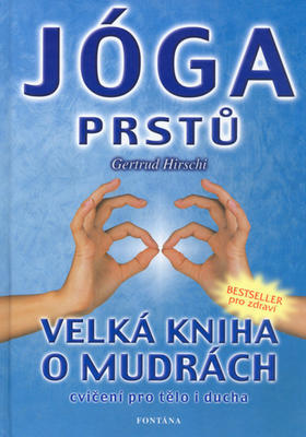 Jóga prstů - Velká kniha o mudrách, cvičení pro tělo i ducha - Gertrud Hirschi