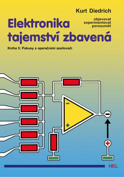 Elektronika tajemství zbavená - Kniha 5: Pokusy s operačními zesilovači - Kurt Diedrich