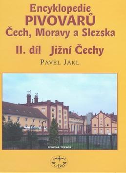 Encyklopedie pivovarů Čech, Moravy a Slezska II. díl - II. díl Jižní Čechy - Pavel Jákl