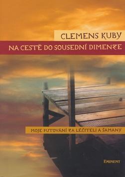 Na cestě do sousední dimenze - Moje putování za léčiteli a šamany - Clemens Kuby