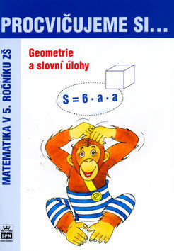 Procvičujeme si ...Geometrie a slovní úlohy 5.r. - Procvičujeme si ... Matematika v 5 ročníku zš - Jan Krčmář; Michaela Kaslová