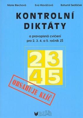 Kontrolní diktáty a pravopisná cvičení pro 2.3.4. a 5. ročník ZŠ - Obsahuje  klíč - Bohumil Sedláček; Marie Blechová; Eva Hlaváčová