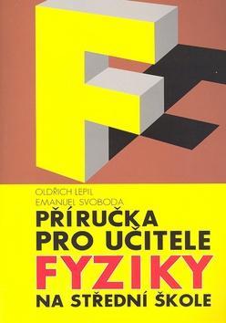 Příručka pro učitele fyziky na střední škole - Oldřich Lepil; Emanuel Svoboda