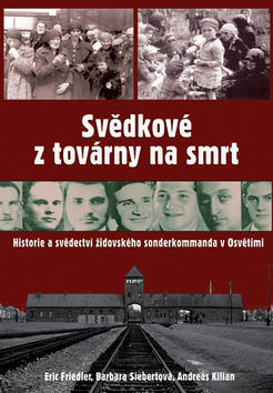 Svědkové z továrny na smrt - Historie a svědectví židovského sonderkommanda v Osvětimi - Eric Friedler