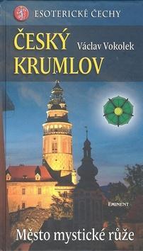 Český Krumlov - Esoterické Čechy, Město mystické růže - Václav Vokolek