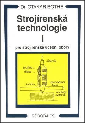 Strojírenská technologie I pro strojírenské učební obory - Otakar Bothe