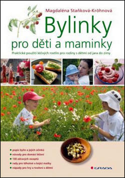 Bylinky pro děti a maminky - Praktické použití lečivých rostlin pro rodiny s dětmi od jara do zimy - Magdaléna Staňková-Kröhnová