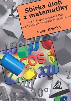 Sbírka úloh z matematiky 2.díl - Pro 2.stupeň základních škol a nižší ročníky víceletých gymnázií - Peter Krupka