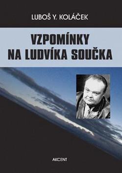 Vzpomínky na Ludvíka Součka - Komentované rozhovory s paní D. Součkovou - Luboš Y. Koláček