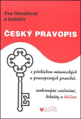 Český pravopis - s přehledem mluvnických a pravopisných pravidel, souhrnnými cvičeními, diktáty.. - Eva Hlaváčková; Bohumil Sedláček