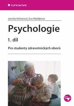 Psychologie 1.díl - Pro studenty zdravotnických oborů - Jarmila Kelnarová; Eva Matějková