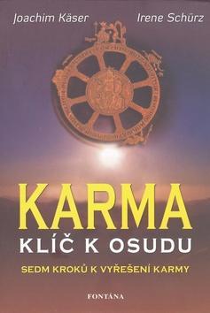 Karma Klíč k osudu - Sedm kroků k vyřešení karmy - Joachim Käser; Irene Schürz