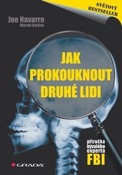 Jak prokouknout druhé lidi - Příručka bývalého experta FBI - Joe Navarro; Marvin Karlins