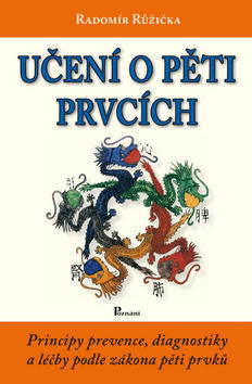 Učení o pěti prvcích - Principy prevence, diagnostiky a léčby podle zákona pěti prvků - Radomír Růžička