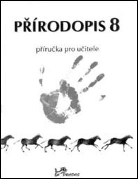 Přírodopis 8 Příručka pro učitele - Jaroslav Jurčák; Ludmila Bičíková; Jiří Froněk