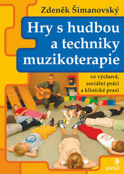 Hry s hudbou a techniky muzikoterapie - Zdeněk Šimanovský