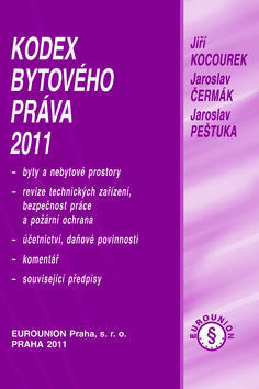 Kodex bytového práva 2011 - Byta a nebytové prostory, revize technických zařízení, bezpečnost práce... - Jiří Kocourek; Jaroslav Čermák; Jaroslav Pešutka