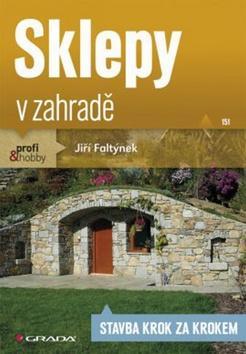 Sklepy v zahradě - Stavba krok za krokem - Jiří Faltýnek