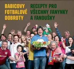 Babicovy fotbalové dobroty - Recepty pro všechny fanynky a fanoušky - Jiří Babica