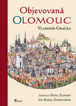 Objevovaná Olomouc - Aneb zajímavosti ze stavební historie Olomouce z pera zkušeného praktika - Vladimír Gračka