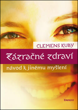 Zázračné zdraví - Návod k jinému myšlení - Clemens Kuby