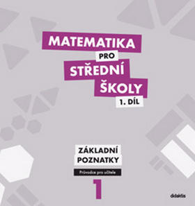 Matematika pro střední školy 1.díl Průvodce pro učitele - Základní poznatky - Martina Květoňová; Michaela Cizlerová