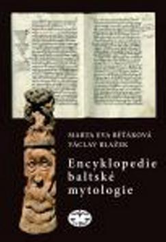 Encyklopedie baltské mytologie - Marta Eva Běťáková; Václav Blažek