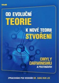 Od evoluční teorie k nové teorii stvoření - Omyly Darwinismu a protinávrh - Sang Hun Lee