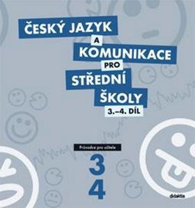 Český jazyk a komunikace pro střední školy 3.-4.díl - Průvodce pro učitele