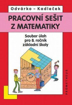 Pracovní sešit z matematiky - Soubor úloh pro 8. ročník základní školy - Oldřich Odvárko; J. Kadleček