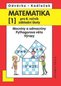 Matematika 1 pro 8. ročník základní školy - Mocniny a odmocniny; Pythagorova věta; výrazy - Oldřich Odvárko; J. Kadleček