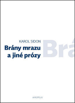 Brány mrazu a jiné prózy - Karol Sidon