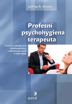 Profesní psychohygiena terapeuta - Cvičení a náměty pro sebehodnocení, seberozvoj - Jeffrey Kottler