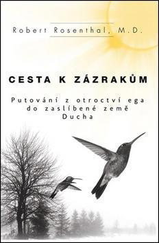 Cesta k zázrakům - Putování z otroctví Ega do Zaslíbené země Ducha - Robert Rosenthal