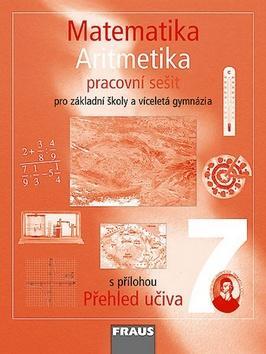 Matematika 7 Aritmetika Pracovní sešit - Pro základní školy a víceletá gymnázia s přílohou Přehled učiva - Helena Binterová; Eduard Fuchs; Pavel Tlustý