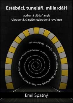 Estébáci, tuneláři, miliardáři... - Druhá vláda aneb ukradená či spíše rozkradená revoluce - Emil Špatný
