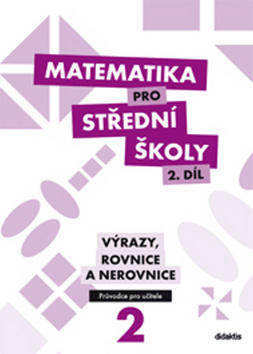 Matematika pro střední školy 2. díl Průvodce pro učitele - Výrazy, rovnice a nerovnice - Michaela Cizlerová