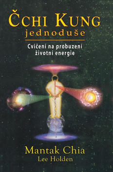 Čchi Kung jednoduše - Cvičení na probuzení životní energie - Mantak Chia