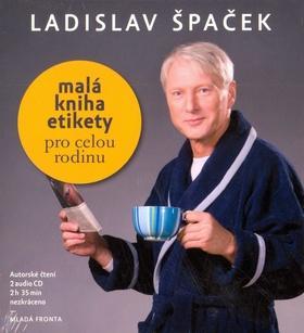 Malá kniha etikety pro celou rodinu - 2 CD 2 hodiny 35 minut - Ladislav Špaček; Ladislav Špaček