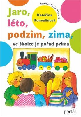 Jaro, léto, podzim, zima ve školce je pořád prima - Kateřina Konvalinová; Edita Plicková