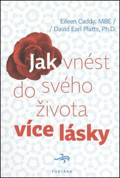 Jak vnést do svého života více lásky - Eileen Caddy; David Earl Platts