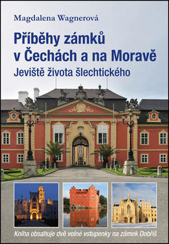 Příběhy zámků v Čechách a na Moravě - Jeviště života šlechtického - Magdalena Wagnerová