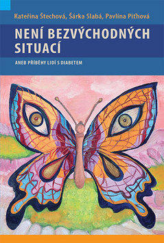 Není bezvýchodných situací aneb příběhy lidí s diabetem - aneb příběhy lidí s diabetem
