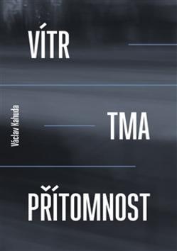 Vítr, tma, přítomnost - Václav Kahuda