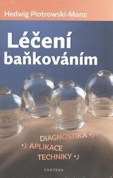 Léčení baňkováním - Diagnostika, aplikace, techniky - Hedwig Piotrowski-Manz