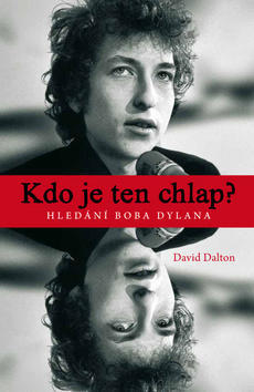 Kdo je ten chlap? Hledání Boba Dylana - David Dalton