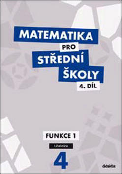 Matematika pro střední školy 4.díl Učebnice - Funkce 1 - Michaela Cizlerová; M. Zahradníček; A. Zahradníčková